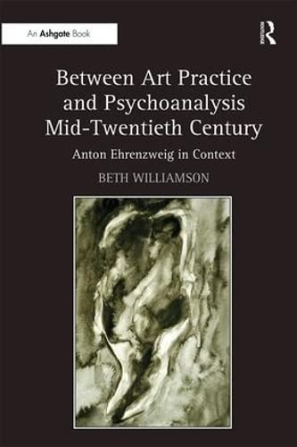 BETWEEN ART PRACTICE AND PSYCHOANALYSIS MID-TWENTIETH CENTURY