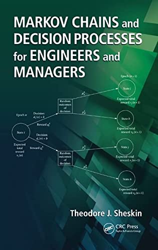 MARKOV CHAINS AND DECISION PROCESSES FOR ENGINEERS AND MANAGERS