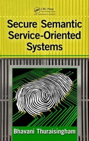 SECURE SEMANTIC SERVICE-ORIENTED SYSTEMS