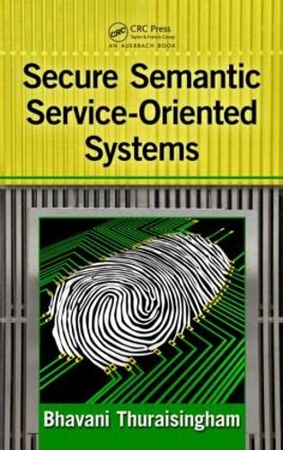 SECURE SEMANTIC SERVICE-ORIENTED SYSTEMS