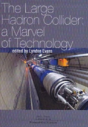 THE LARGE HADRON COLLIDER: A MARVEL OF TECHNOLOGY