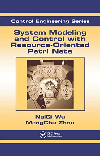 CONTROL ENGINEERING SERIES: SYSTEM MODELING AND CONTROL WITH RESOURCE-ORIENTED PETRI NETS