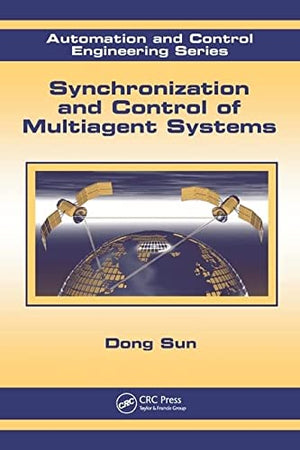AUTOMATION AND CONTROL ENGINEERING SERIES: SYNCHRONIZATION AND CONTROL OF MULTIAGENT SYSTEMS