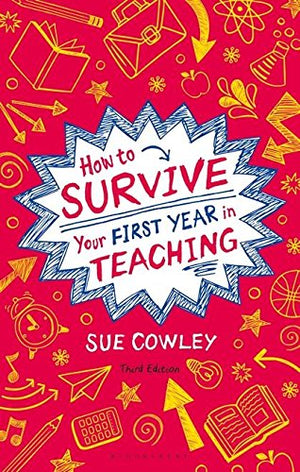 HOW TO SURVIVE YOUR FIRST YEAR IN TEACHING