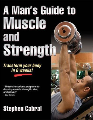 A MAN'S GUIDE TO MUSCLE AND STRENGHT