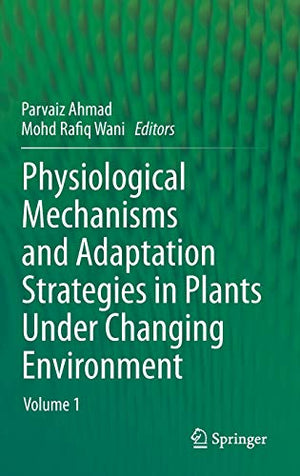 PHYSIOLOGICAL MECHANISMS AND ADAPTATION STRATEGIES IN PLANTS UNDER CHANGING ENVIRONMENT