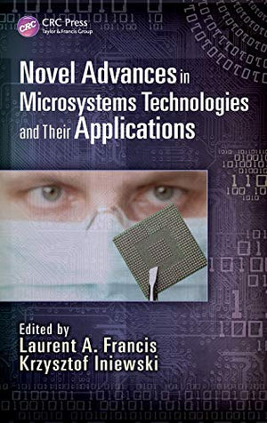 NOVEL ADVANCES IN MICROSYSTEMS TECHNOLOGIES AND THEIR APPLICATIONS