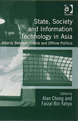 STATE, SOCIETY AND INFORMATION TECHNOLOGY IN ASIA