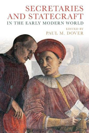 SECRETARIES AND STATECRAFT IN THE EARLY MODERN WORLD