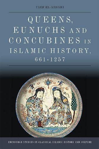 QUEENS, EUNUCHS AND CONCUBINES IN ISLAMIC HISTORY, 661-1257