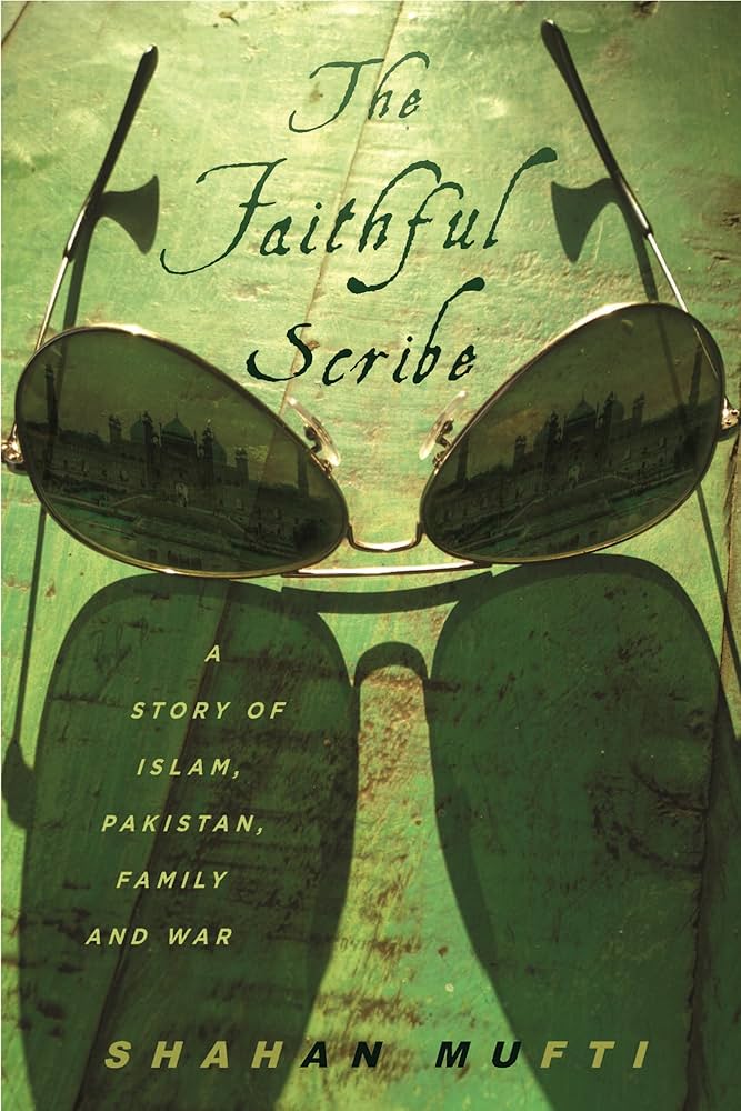 THE FAITHFUL SCRIBE: A STORY OF ISLAM PAKISTAN FAMILY AND WAR