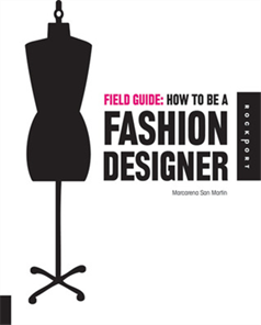 FIELD GUIDE: HOW TO BE A FASHION DESIGNER