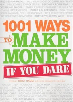 1001 WAYS TO MAKE MONEY IF YOU DARE