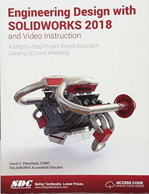 ENGINEERING DESIGN WITH SOLIDWORKS 2018 AND VIDEO INSTRUCTION