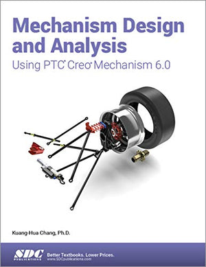 MECHANISM DESIGN AND ANALYSIS USING PTC CREO MECHANISM 6.0