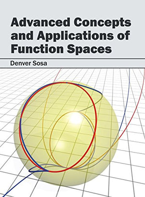 ADVANCED CONCEPTS AND APPLICATICATIONS OF FUNCTION SPACES