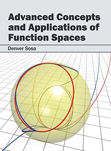 ADVANCED CONCEPTS AND APPLICATICATIONS OF FUNCTION SPACES