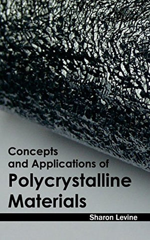 CONCEPTS AND APPLICATIONS OF POLYCRYSTALLINE MATERIALS