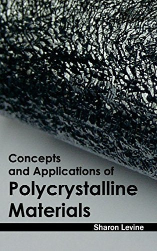 CONCEPTS AND APPLICATIONS OF POLYCRYSTALLINE MATERIALS