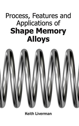 PROCESS, FEATURES AND APPLICATIONS OF SHAPE MEMORY ALLOYS