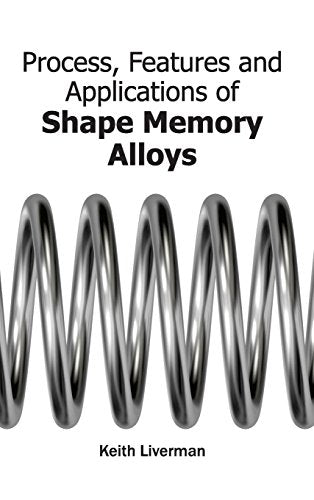 PROCESS, FEATURES AND APPLICATIONS OF SHAPE MEMORY ALLOYS