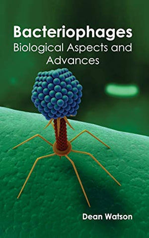 BACTERIOPHAGES BIOLOGICAL ASPECTS AND ADVANCES