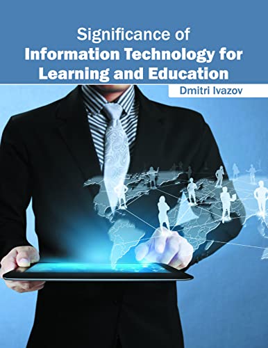 SIGNIFICANCE OF INFORMATION TECHNOLOGY FOR LEARNING AND EDUCATION