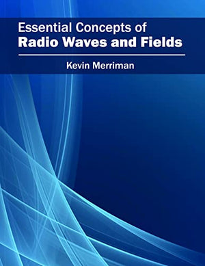 ESSENTIAL CONCEPTS OF RADIO WAVES AND FIELDS