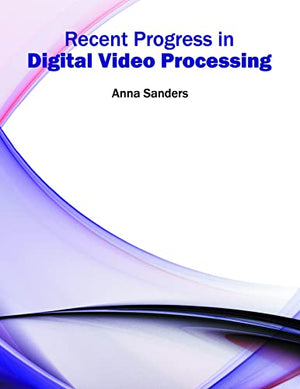 RECENT PROGRESS IN DIGITAL VIDEO PROCESSING