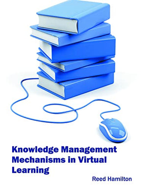 KNOWLEDGE MANAGEMENT MECHANICSMS IN VIRTUAL LEARNING