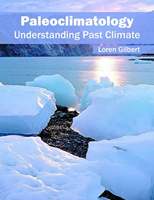 PALEOCLIMATOLOGY UNDERSTANDING PAST CLIMATE