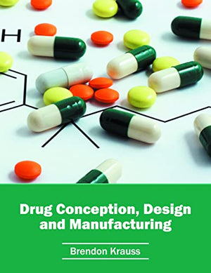 DRUG CONCEPTION, DESIGN AND MANUFACTURING