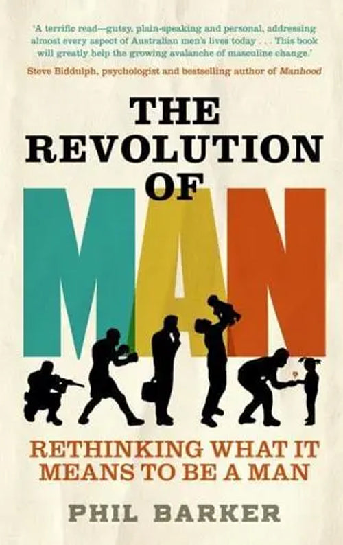THE REVOLUTION OF MAN RETHINKING WHAT IT MEANS TO BE A MAN