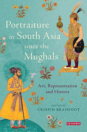 PORTRAITURE IN SOUTH ASIA SINCE THE MUGHALS