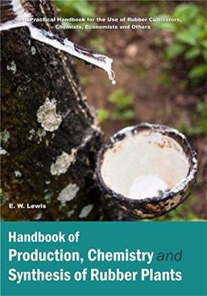 HANDBOOK OF PRODUCTION, CHEMISTRY AND SYNTHESIS OF RUBBER PLANTS