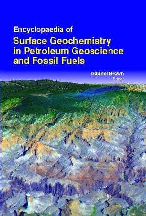 ENCYCLOPAEDIA OF SURFACE GEOCHEMISTRY IN PETROLEUM GEOSCIENCE AND FOSSIL FUELS
