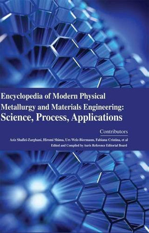 ENCYCLOPAEDIA OF MODERN PHYSICAL METALLURGY AND MATERIALS ENGINEERING: SCIENCE, PROCESS, APPLICATIONS