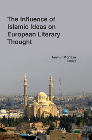 THE INFLUENCE OF ISLAMIC IDEAS ON EUROPEAN LITERARY THOUGHT