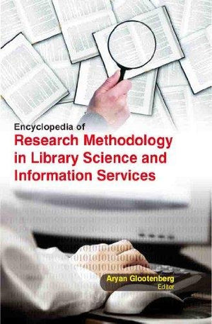 ENCYCLOPEDIA OF RESEARCH METHODOLOGY IN LIBRARY SCIENCE AND INFORMATION SERVICES