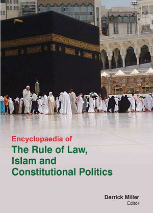 ENCYCLOPAEDIA OF THE RULE OF LAW, ISLAM AND CONSTITUTIONAL POLITICS
