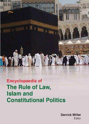 ENCYCLOPAEDIA OF THE RULE OF LAW, ISLAM AND CONSTITUTIONAL POLITICS