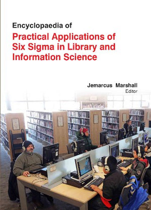 ENCYCLOPAEDIA OF PRACTICAL APPLICATIONS OF SIX SIGMA N LIBRARY AND INFORMATION SCIENCE