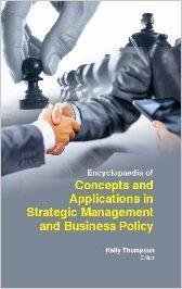 ENCYCLOPAEDIA OF CONCEPTS AND APPLICATION IN STRATEGIC MANAGEMENT AND BUSINESS POLICY