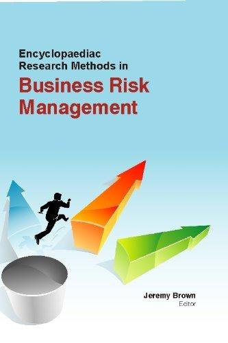 ENCYCLOPAEDIAC RESEARCH METHODS IN BUSINESS RISK MANAGEMENT