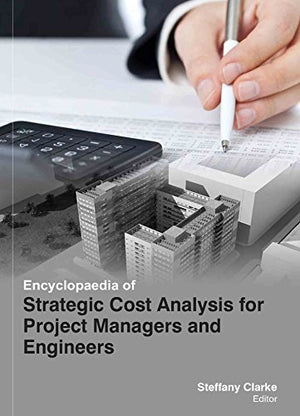 ENCYCLOPAEDIA OF STRATEGIC COST ANALYSIS FOR PROJECT MANAGERS AND ENGINEERS