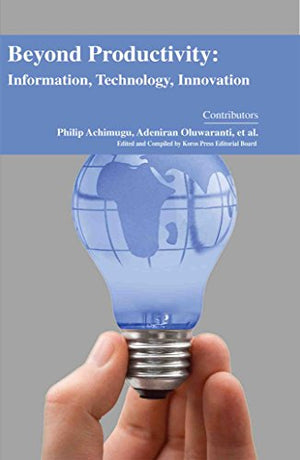 BEYOND PRODUCTIVITY:: INFORMATION, TECHNOLOGY, INNOVATION