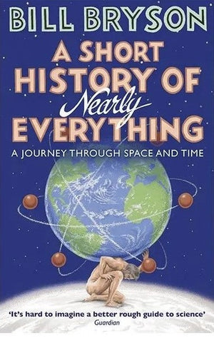 A SHORT HISTORY OF NEARLY EVERYTHING: A JOURNEY THROUGH SPACE AND TIME