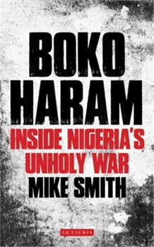BOKO HARAM: INSIDE INGERIA'S UNHOLY WAR