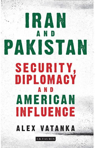 IRAN AND PAKISTAN SECURITY DIPLOMACY AND AMERICAN INFLUENCE