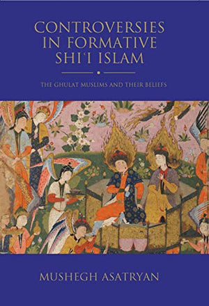 CONTROVERSIES IN FORMATIVE SHI'I ISLAM
